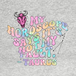 My horoscope says it’s not my fault T-Shirt